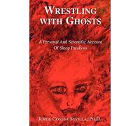 Wrestling with Ghosts: A Personal And Scientific Account Of Sleep Paralysis