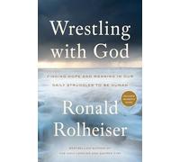 Wrestling with God: Finding Hope and Meaning in Our Daily Struggles to Be Human – Crown