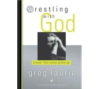 Wrestling with God: Prayer That Never Gives Up (Lifechange Books)