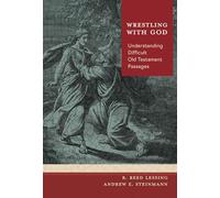 Wrestling with God: Understanding Difficult Old Testament Passages