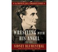 Wrestling With His Angel: The Political Life of Abraham Lincoln Vol. II, 1849-1856: 2