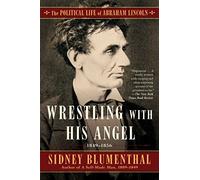 Wrestling With His Angel: The Political Life of Abraham Lincoln Vol. II, 1849-1856: 2