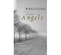 Wrestling with Our Inner Angels: Faith, Mental Illness, and the Journey to Wholeness