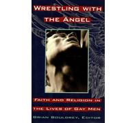 Wrestling With the Angel: Faith and Religion in the Lives of Gay Men