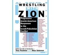 Wrestling with Zion: Progressive Jewish-American Responses to the Israeli-Palestinian Conflict