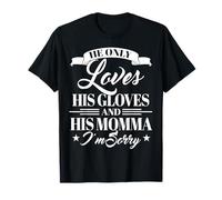 Wrestling Wrestle He Only Loves His Gloves and Momma T-Shirt