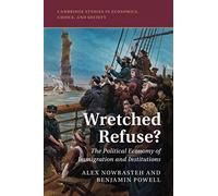 Wretched Refuse?: The Political Economy of Immigration and Institutions (Cambridge Studies in Economics, Choice, and Society)