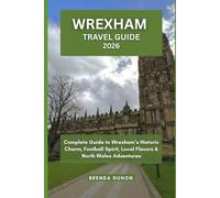 WREXHAM Travel Guide 2026: Complete Guide to Wrexham’s Historic Charm, Football Spirit, Local Flavors & North Wales Adventures