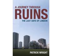 Wright - A Journey Through Ruins The Last Days of London - New paperb - P555z