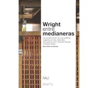 Wright entre medianeras: La construcción de una poética orgánica en las viviendas de Carlos Lenci, Vicente Krause y Rubén Pesci (Serie Tesis de la FAU)