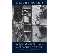 Wright Morris Territory: A Treasury of Work