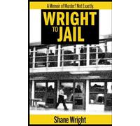 Wright To Jail: A Memoir on Murder? Not Exactly. (A Man Cut Into Slices)