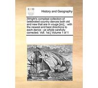 [Wright's compleat collection of celebrated country dances both old and new that are in vouge [sic],: with the newest and best directions to each ... corrected. Voll. 1st.] Volume 1 of 1