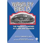 Wrigley Field: The Friendly Confines at Clark and Addison: 65 (SABR Cities and Stadiums)