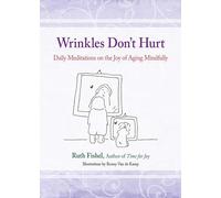 Wrinkles Don't Hurt: Daily Meditations on the Joy of Aging Mindfully