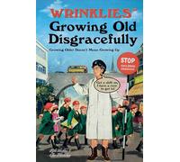Wrinklies Growing Old Disgracefully: Growing Older Doesn't Mean Growing Up