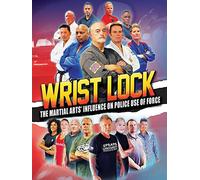 Wrist Lock: The Martial Arts' Influence on Police Use of Force