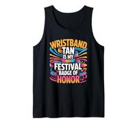 Wristband TAN is My Festival Badge of Honor Tank Top