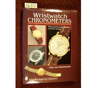WRISTWATCH CHRONOMETERS: Mechanical Precision Watches and Their Testing (Schiffer Book for Collectors)