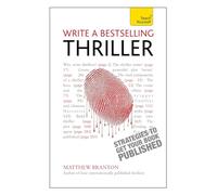 Write a Bestselling Thriller: Strategies to write a book that thrills, enthralls and sells (Teach Yourself)
