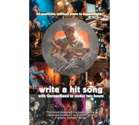 Write a Hit Song with GarageBand in under two hours: An unofficial, brilliant guide to GarageBand