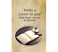 Write a Letter to God: Daily Prayer Journal for Women Who Tell Their Personal Faith Story by Journaling