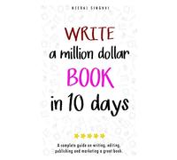 Write a Million Dollar Book in 10 Days: A complete guide on writing, editing, publishing and marketing a great book