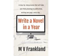 Write a Novel in a Year: How to Write a Novel and get it Published (How-To Books for Writers)