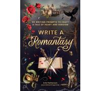 Write a Romantasy : 99 Writing Prompts to Craft a Tale of Heart and Heroism