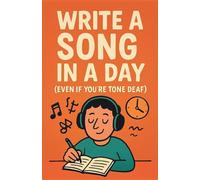 Write a Song in a Day (Even If You're Tone Deaf)