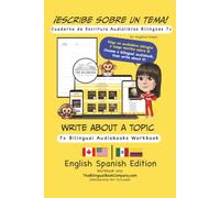 Write About a Topic 7+ Bilingual Audiobooks Workbook: English Spanish Edition
