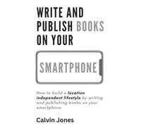 Write and Publish Books on Your Smartphone: Anywhere in the World