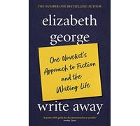 Write Away: One Novelist's Approach To Fiction and the Writing Life
