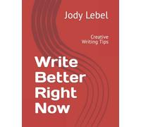Write Better Right Now: Creative Writing Tips