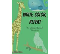 Write, Color, Repeat: The Ultimate Cursive Workbook