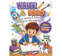 Write & Draw Prompts: 100+ Fun Prompts to Boost Imagination, Storytelling, Creativity & Independent Thinking | A Screen-Free Activity Workbook for Boys and Girls Ages 8-12