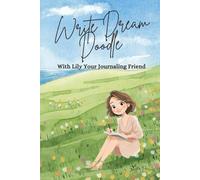Write, Dream, Doodle: With Lily, Your Journaling Friend: An Inspirational Journal for Writing, Drawing, and Reflection - with Encouragement from Lily, Your Cozy Companion