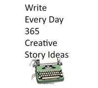 Write Every Day: 365 Creative Story Ideas