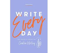 Write Every Day: Daily practice to kickstart your creative writing