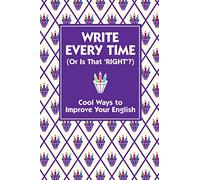 Write Every Time (Or Is That 'Right'?): Cool Ways to Improve Your English
