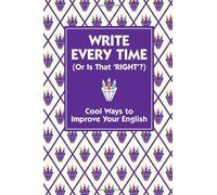 Write Every Time (Or Is That 'Right'?): Cool Ways to Improve Your English by Stride, Lottie (2010) Hardcover