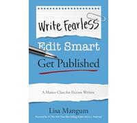 Write Fearless. Edit Smart. Get Published.: A Master Class for Fiction Writers