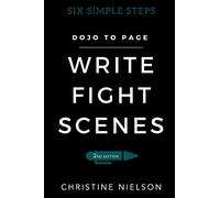 Write Fight Scenes: Six Simple Steps to Action Sequences That Will Wow Your Readers: 2