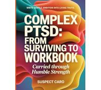 Write Gentle Ambition Into Living Truth Complex PTSD: From Surviving To Thriving: Carried through Humble Strength