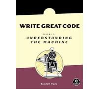 Write Great Code - Volume I: Understanding the Machine: 1