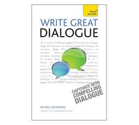 Write Great Dialogue: How to write convincing dialogue, conversation and dialect in your fiction