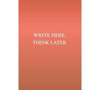 Write Here, Think Later: A Daily Guided Notebook for Getting Thoughts Out & Getting Your Life Together