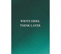 Write Here, Think Later: A Daily Notebook with Real-World Wisdom | No Toxic Positivity. Just Mental Clarity That Sticks.