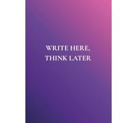 Write Here, Think Later: A Journal for Overthinkers, Anxious Minds, and People Figuring Life Out | No Toxic Positivity. Just Space to Get It All Out.