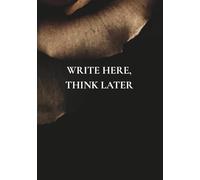 Write Here, Think Later: A Notebook with Everyday Wisdom for Real Life
